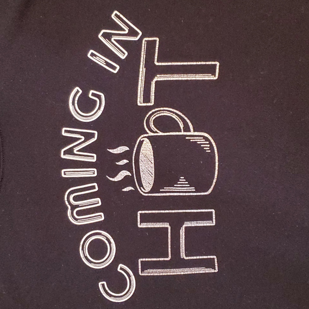 Coming in Hot Tshirt (coffee or attitude!?!?)